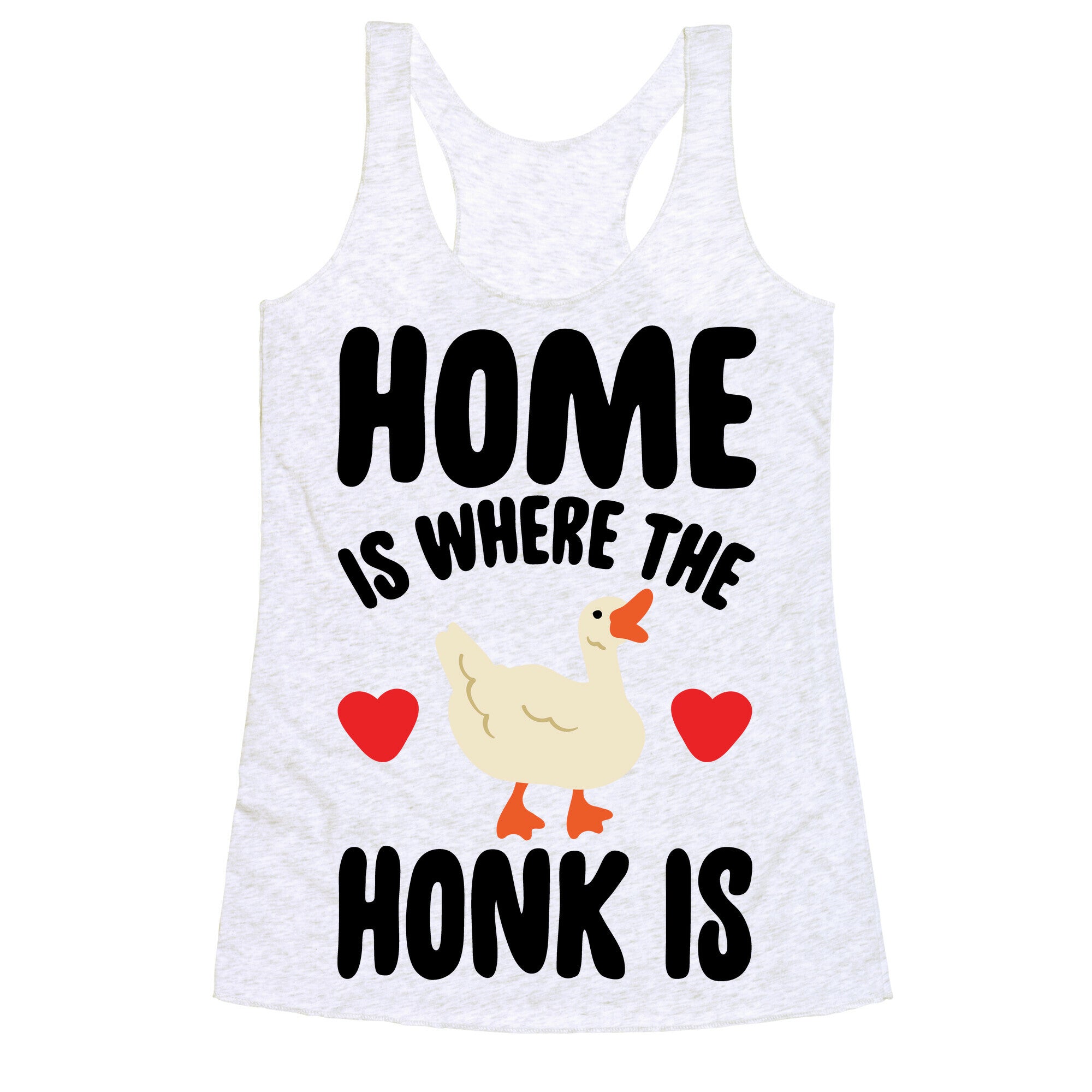 Home Is Where The Honk Is Goose Parody Racerback Tank
